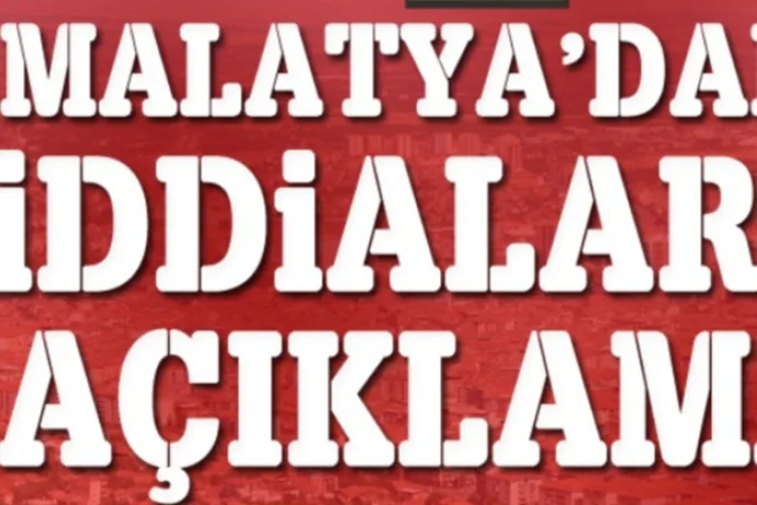 Malatya'daki Gündemi Sarsan İddialara Açıklama