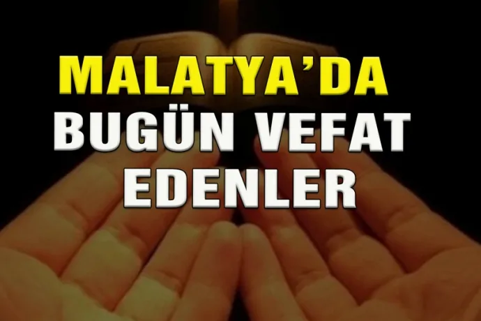 Malatya'da bugün vefat edenler