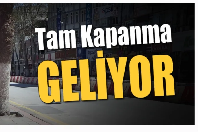 Tam Kapanma Geliyor