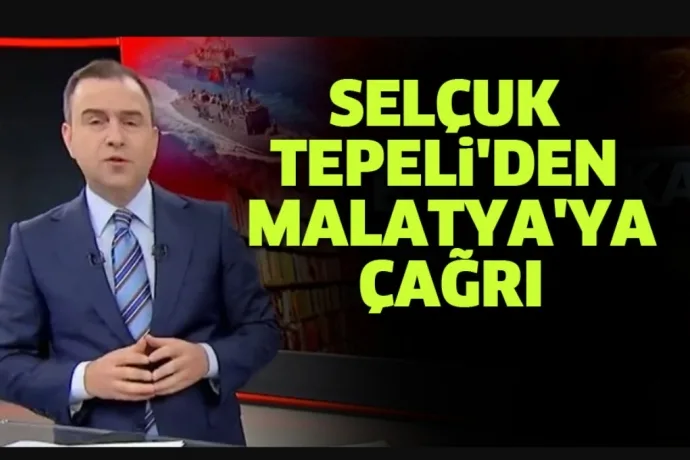 Selçuk Tepeli'den Malatya'ya Çağrı