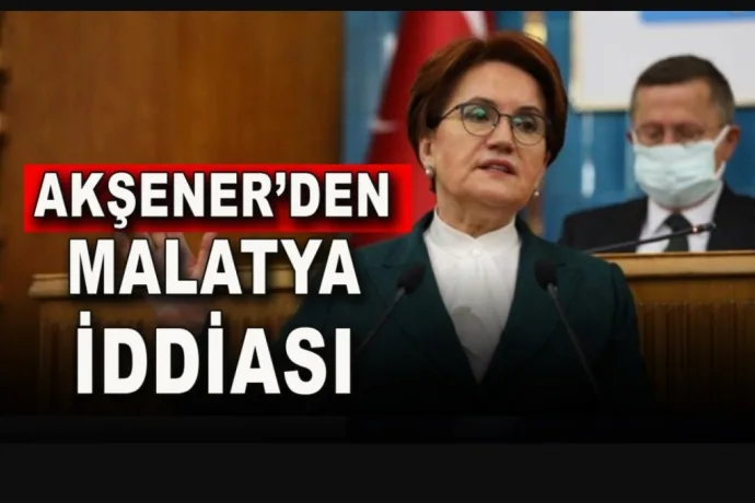 Meral Akşener’den Malatya İddiası
