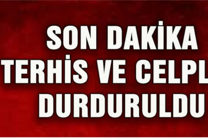 Terhis ve celp işlemleri durduruldu