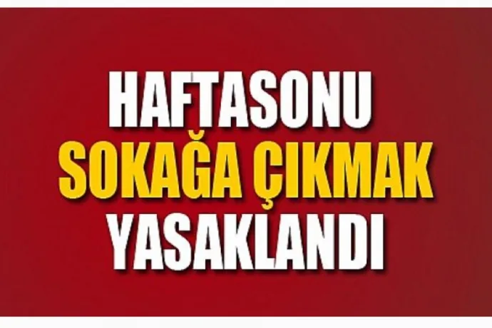 Hafta sonu için sokağa çıkma yasağı